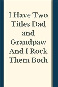 I Have Two Titles Dad and grandpaw And I Rock Them Both Notebook Journal Blank Planner