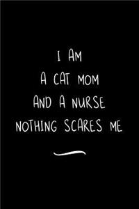 I Am A Cat Mom And A Nurse Nothing Scares Me