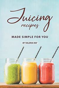 Juicing Recipes Made Simple for You
