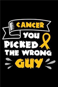 Cancer you picked the wrong guy