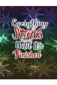 Everything Stinks Until It's Finished