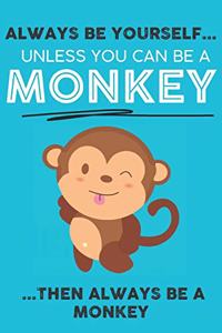 Always Be Your Self Unless You Can Be A Monkey Then Always Be A Monkey