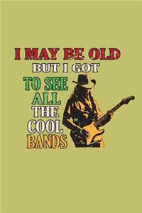 I May Be Old But I Got To see All The Cool Bands