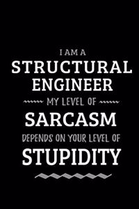 Structural Engineer - My Level of Sarcasm Depends On Your Level of Stupidity