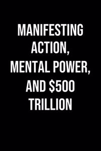 Manifesting Action Mental Power And 500 Trillion