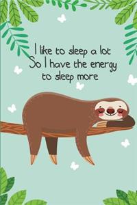 I like to sleep a lot so I have the energy to sleep more