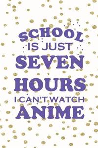 School Is Just Seven Hours I Can't Watch Anime