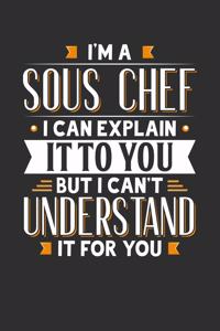 I'm A Sous Chef I can explain it to you but I can't understand it for you