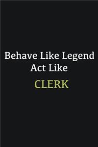 Behave like Legend Act Like Clerk