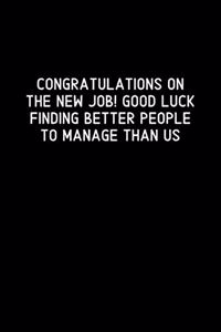 Congratulations On The New Job! Good Luck Finding Better People To Manage Than Us