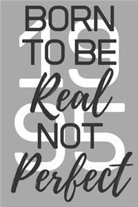 Born To Be Real Not Perfect 1995