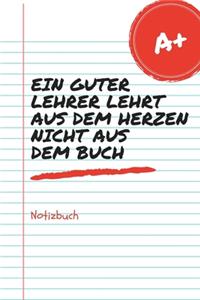Ein Guter Lehrer Lehrt Aus Dem Herzen Nicht Aus Dem Buch Notizbuch