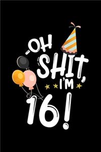 Oh Shit, I'm 16