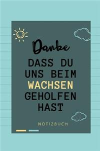 Danke Dass Du Uns Beim Wachsen Geholfen Hast Notizbuch