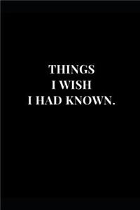 Things I Wish I Had Known