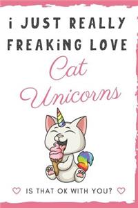 I Just Really Freaking Love Cat Unicorns. Is That OK With You?