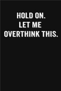 Hold On. Let Me Overthink This.