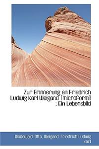 Zur Erinnerung an Friedrich Ludwig Karl Weigand [Microform]