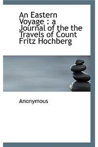 An Eastern Voyage: A Journal of the the Travels of Count Fritz Hochberg