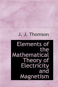Elements of the Mathematical Theory of Electricity and Magnetism