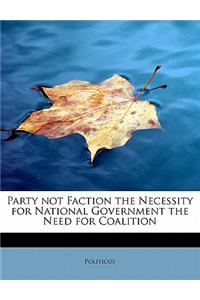 Party Not Faction the Necessity for National Government the Need for Coalition