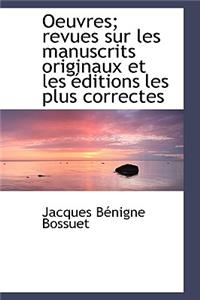 Oeuvres; Revues Sur Les Manuscrits Originaux Et Les Éditions Les Plus Correctes