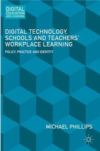 Digital Technology, Schools and Teachers' Workplace Learning