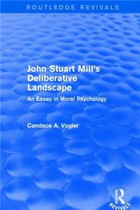 John Stuart Mill's Deliberative Landscape (Routledge Revivals)
