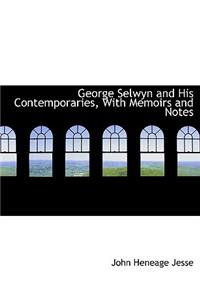 George Selwyn and His Contemporaries, with Memoirs and Notes