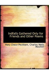 Indfalls Gathered Only for Friends and Other Poems