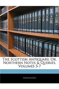 The Scottish Antiquary, Or, Northern Notes & Queries, Volumes 5-7