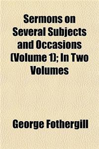 Sermons on Several Subjects and Occasions (Volume 1); In Two Volumes