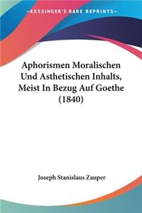 Aphorismen Moralischen Und Asthetischen Inhalts, Meist In Bezug Auf Goethe (1840)