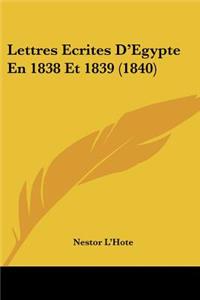Lettres Ecrites D'Egypte En 1838 Et 1839 (1840)