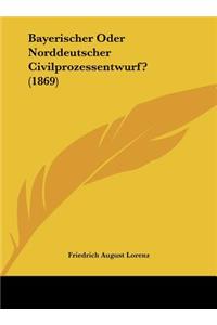Bayerischer Oder Norddeutscher Civilprozessentwurf? (1869)