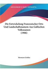 Die Entwickelung Franzosischer Orts Und Landschaftsnamem Aus Gallischen Volksnamen (1906)