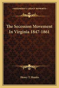 The Secession Movement In Virginia 1847-1861