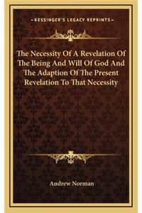 The Necessity of a Revelation of the Being and Will of God and the Adaption of the Present Revelation to That Necessity
