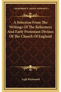 A Selection from the Writings of the Reformers and Early Protestant Divines of the Church of England