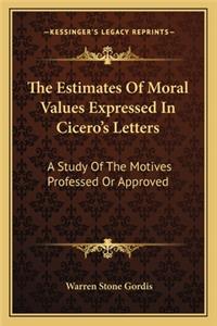 The Estimates Of Moral Values Expressed In Cicero's Letters