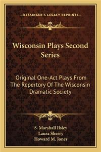 Wisconsin Plays Second Series: Original One-Act Plays from the Repertory of the Wisconsin Dramatic Society