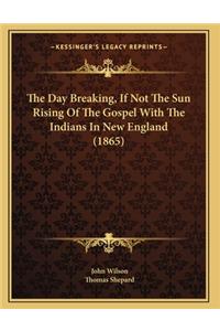 The Day Breaking, If Not The Sun Rising Of The Gospel With The Indians In New England (1865)