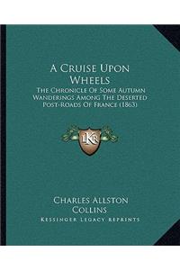 Cruise Upon Wheels: The Chronicle of Some Autumn Wanderings Among the Deserted Post-Roads of France (1863)