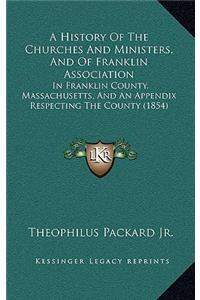 A History Of The Churches And Ministers, And Of Franklin Association