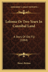 Loloma Or Two Years In Cannibal Land