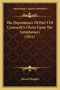 Dependence Of Part I Of Cynewulf's Christ Upon The Antiphonary (1921)