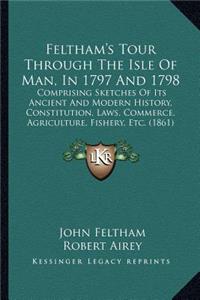 Feltham's Tour Through The Isle Of Man, In 1797 And 1798