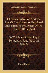 Christian Perfection And The Law Of Conscience As Elucidated And Enforced By Divines Of The Church Of England