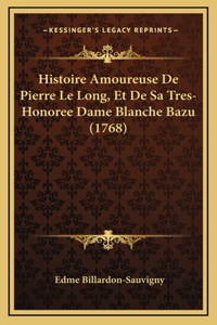 Histoire Amoureuse De Pierre Le Long, Et De Sa Tres-Honoree Dame Blanche Bazu (1768)