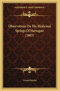 Observations On The Medicinal Springs Of Harrogate (1863)